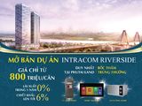 Mở Bán Dự Án Intracom Riverside – Bốc Thăm Trúng Thưởng Lớn Chỉ Có Tại Phú Tài. Lh 0969 793 624