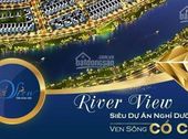 Chính Thức Mở Bán Dự Án Khu Đô Thị River View Đầu Tư Nhanh Sinh Lời Cao
